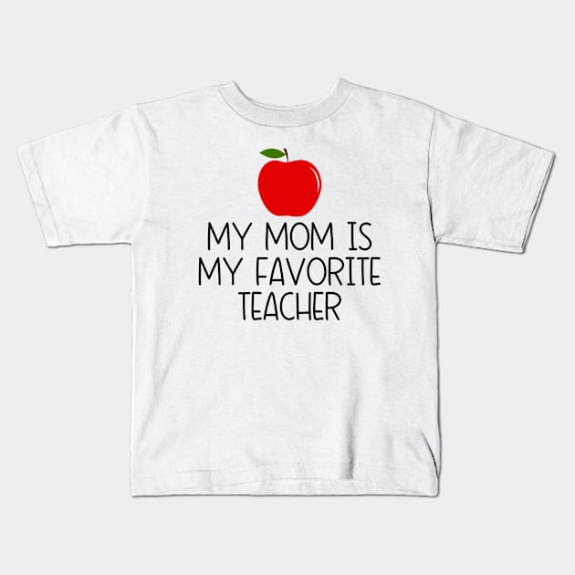 My Mom is My Favorite Teacher Kids T-Shirt by Islla Workshop